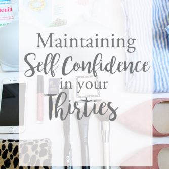 Tips and tricks for maintaining self confidence in your thirties!